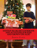 Santa?s Ho Ho Ho Cookbook and Activities for Kids and Grown-Ups Also