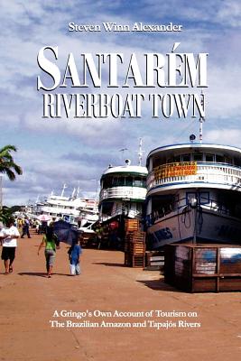 Santarem, Riverboat Town - Alexander, Steven Winn