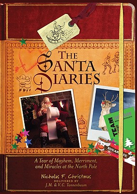 Santa's Diaries: A Year of Mayhem, Merriment, and Miracles at the North Pole - Christmas, Nicholas F, and Tannenbaum, J M (Editor), and Tannenbaum, V C (Editor)