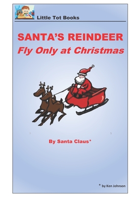 Santa's Reindeer Fly Only at Christmas: On Christmas Day in the Morning - Johnson, Ken