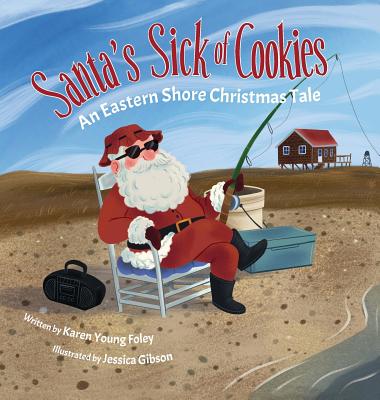 Santa's Sick of Cookies: An Eastern Shore Christmas Tale - Foley, Karen Young