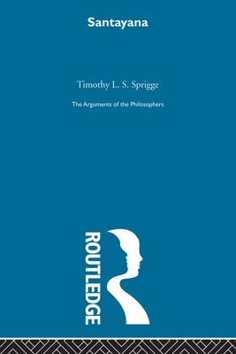 Santayana-Arg Philosophers - Sprigge, Timothy L. S.