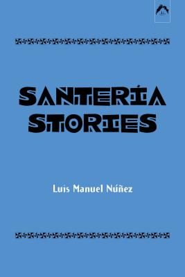 Santeria Stories - Nez, Luis Manuel