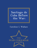 Santiago de Cuba Before the War; - War College Series