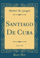 Santiago de Cuba, Vol. 3 of 3 (Classic Reprint)