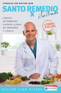 Santo Remedio Ilustrado Y a Color / Doctor Juan's Top Home Remedies. Illustrated and Full Color Edition