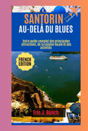 Santorin Au-Del? Du Blues: Votre guide complet des principales attractions, de la cuisine locale et des activit?s