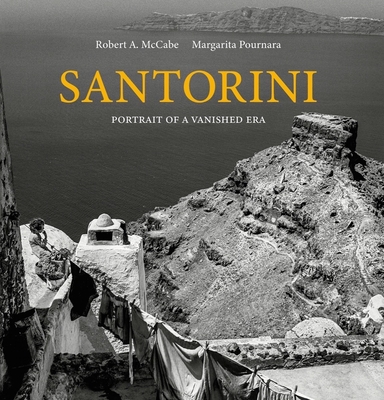 Santorini: Portrait of a Vanished Era - McCabe, Robert A, and Pournara, Margarita