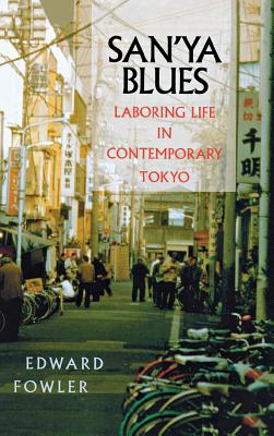 San'ya Blues: Laboring Life in Contemporary Tokyo - Fowler, Edward