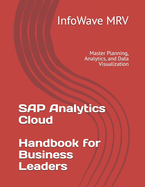 SAP Analytics Cloud Handbook for Business Leaders: Master Planning, Analytics, and Data Visualization