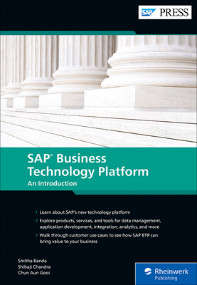 SAP Business Technology Platform: An Introduction - Banda, Smitha, and Chandra, Shibaji, and Gooi, Chun Aun
