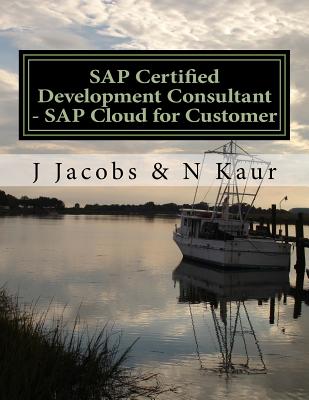 SAP Certified Development Consultant - SAP Cloud for Customer - Kaur, N, and Jacobs, J