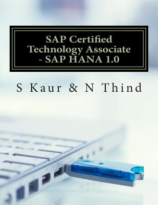 SAP Certified Technology Associate - SAP HANA 1.0 - Thind, N, and Kaur, S