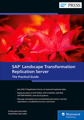 SAP Landscape Transformation Replication Server: The Practical Guide - Garimella, Prathyusha, and Garimella, Shashidhar
