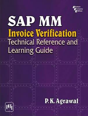 SAP MM Invoice verification: Technical Reference and Learning Guide - Agrawal, P. K.