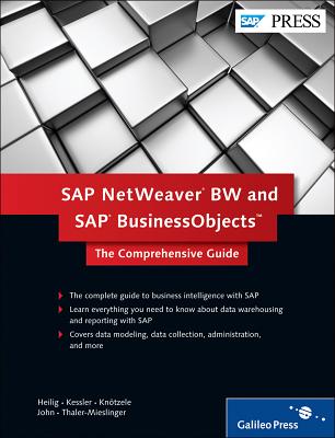 SAP NetWeaver BW and SAP BusinessObjects: The Comprehensive Guide - Heilig, Loren, and Kessler, Torsten, and Kntzele, Thilo