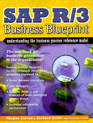 SAP R/3 Business Blueprint: Understanding the Business Process Reference Model - Curran, Thomas A., and Keller, Gerhard, and Ladd, Andrew