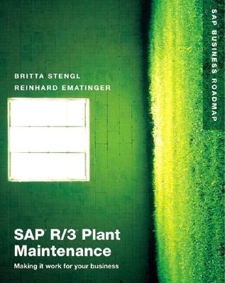 SAP R/3 Plant Maintenance: Making it work for your business - Stengl, Britta, and Ematinger, Reinhard