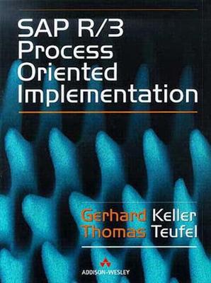 SAP R/3 Process Oriented Implementation: Iterative Process Prototyping - Keller, Gerhard, and Keller, G, and Teufel, Thomas