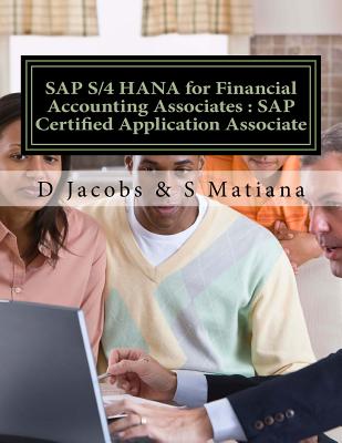 SAP S/4 Hana for Financial Accounting Associates: SAP Certified Application Associate - Jacobs, D, and Matiana, S