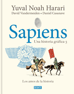 Sapiens. Una Historia Grfica 3: Los Amos de la Historia / Sapiens. a Graphic Hi Story 3: The Masters of History