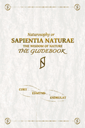 Sapientia Naturae: The Guidebook: Naturosophy, The Wisdom Of Nature