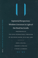 Sapiential Perspectives: Wisdom Literature in Light of the Dead Sea Scrolls: Proceedings of the Sixth International Symposium of the Orion Center for the Study of the Dead Sea Scrolls and Associated Literature, 20-22 May, 2001