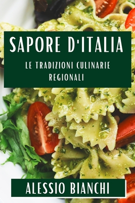 Sapore d'Italia: Le Tradizioni Culinarie Regionali - Bianchi, Alessio