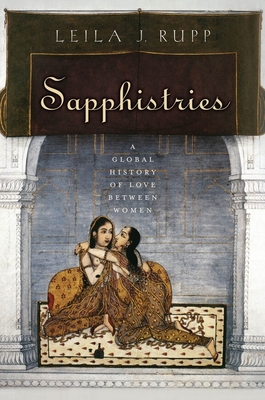 Sapphistries: A Global History of Love between Women - Rupp, Leila J.