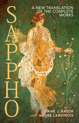 Sappho: A New Translation of the Complete Works - Rayor, Diane J (Translated by), and Lardinois, Andr (Editor)