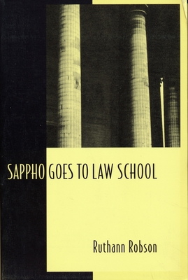 Sappho Goes to Law School: Fragments in Lesbian Legal Theory - Robson, Ruthann, Professor