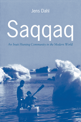 Saqqaq: An Inuit Hunting Community in the Modern World - Dahl, Jens