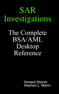 Sar Investigations - The Complete BSA/AML Desktop Reference