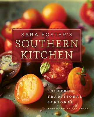 Sara Foster's Southern Kitchen: Soulful, Traditional, Seasonal - Foster, Sara, and Smith, Lee