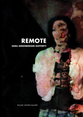 Sara Greenberger Rafferty: Remote - Rafferty, Sara (Editor), and Barliant, Claire (Text by)