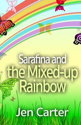 Sarafina and the Mixed-Up Rainbow - Carter, Jen