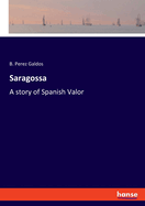 Saragossa: A story of Spanish Valor