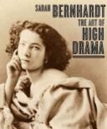 Sarah Bernhardt: The Art of High Drama - Ockman, Carol, Professor, and Jewish Museum