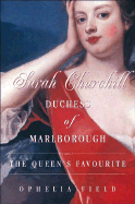 Sarah Churchill Duchess of Marlborough: The Queen's Favourite
