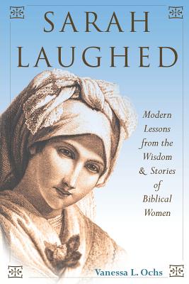 Sarah Laughed: Modern Lessons from the Wisdom and Stories of Biblical Women - Ochs, Vanessa L