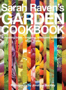 Sarah Raven's Garden Cookbook - Raven, Sarah, and Buckley, Jonathan (Photographer)