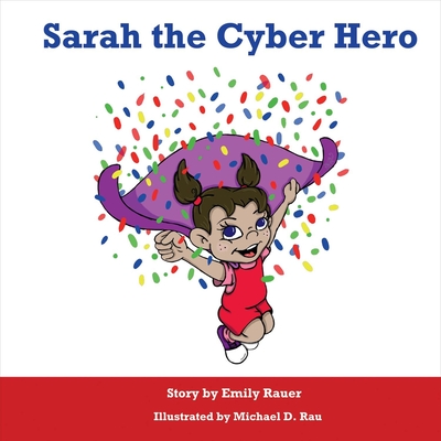 Sarah the Cyber Hero: Volume 1 - Rauer, Emily