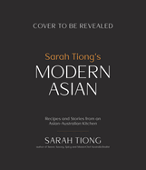 Sarah Tiong's Modern Asian: Recipes and Stories from an Asian-Australian Kitchen