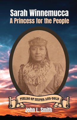 Sarah Winnemucca: A Princess for the People - Smith, John L