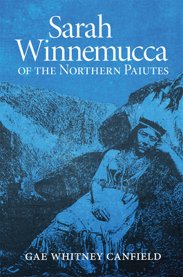 Sarah Winnemucca of the Northern Paiutes - Canfield, Gae W