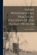 Sarah Winnemucca's Practical Solution of the Indian Problem