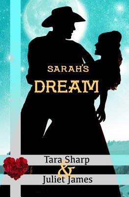 Sarah's Dream: Clean Christian Western Mail Order Bride Historical Cowboy Romance - James, Juliet, and Sharp, Tara