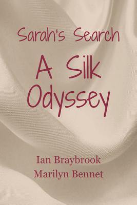 Sarah's Search: A Silk Odyssey - Braybrook, Ian, and Bennet, Marilyn