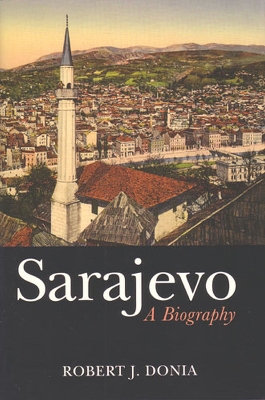 Sarajevo: A Biography - Donia, Robert J, Professor
