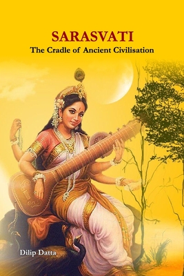 Sarasvati: The Cradle of Ancient Civilisation - Datta, Dilip